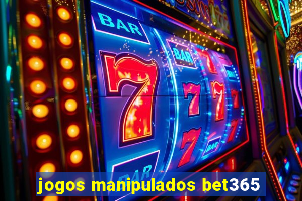 jogos manipulados bet365